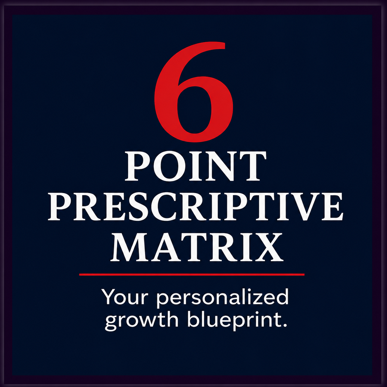 6 Point Prescriptive Matrix